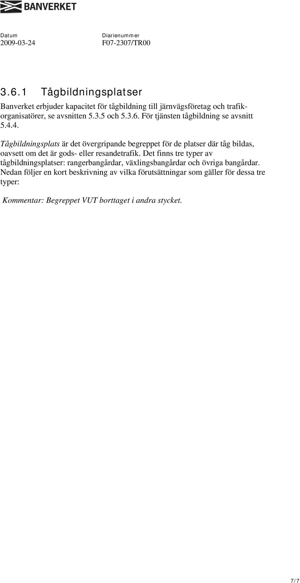 4. Tågbildningsplats är det övergripande begreppet för de platser där tåg bildas, oavsett om det är gods- eller resandetrafik.