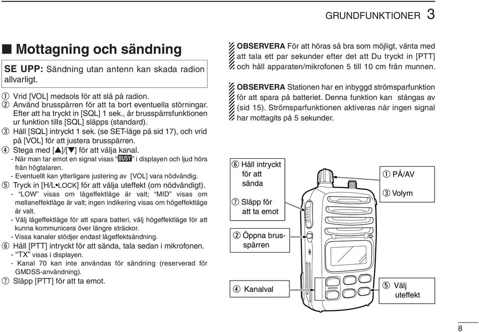 (se SET-läge på sid 17), och vrid på [VOL] för att justera brusspärren. r Stega med [Y]/[Z] för att välja kanal. - När man tar emot en signal visas i displayen och ljud hörs från högtalaren.