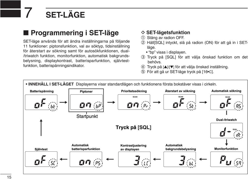 D SET-lägetsfunktion q Stäng av radion OFF. w Håll[SQL] intyckt, slå på radion (ON) för att gå in i SETläge. bp visas i displayen.