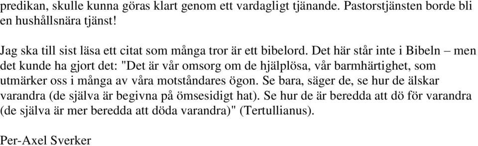 Det här står inte i Bibeln men det kunde ha gjort det: "Det är vår omsorg om de hjälplösa, vår barmhärtighet, som utmärker oss i många av