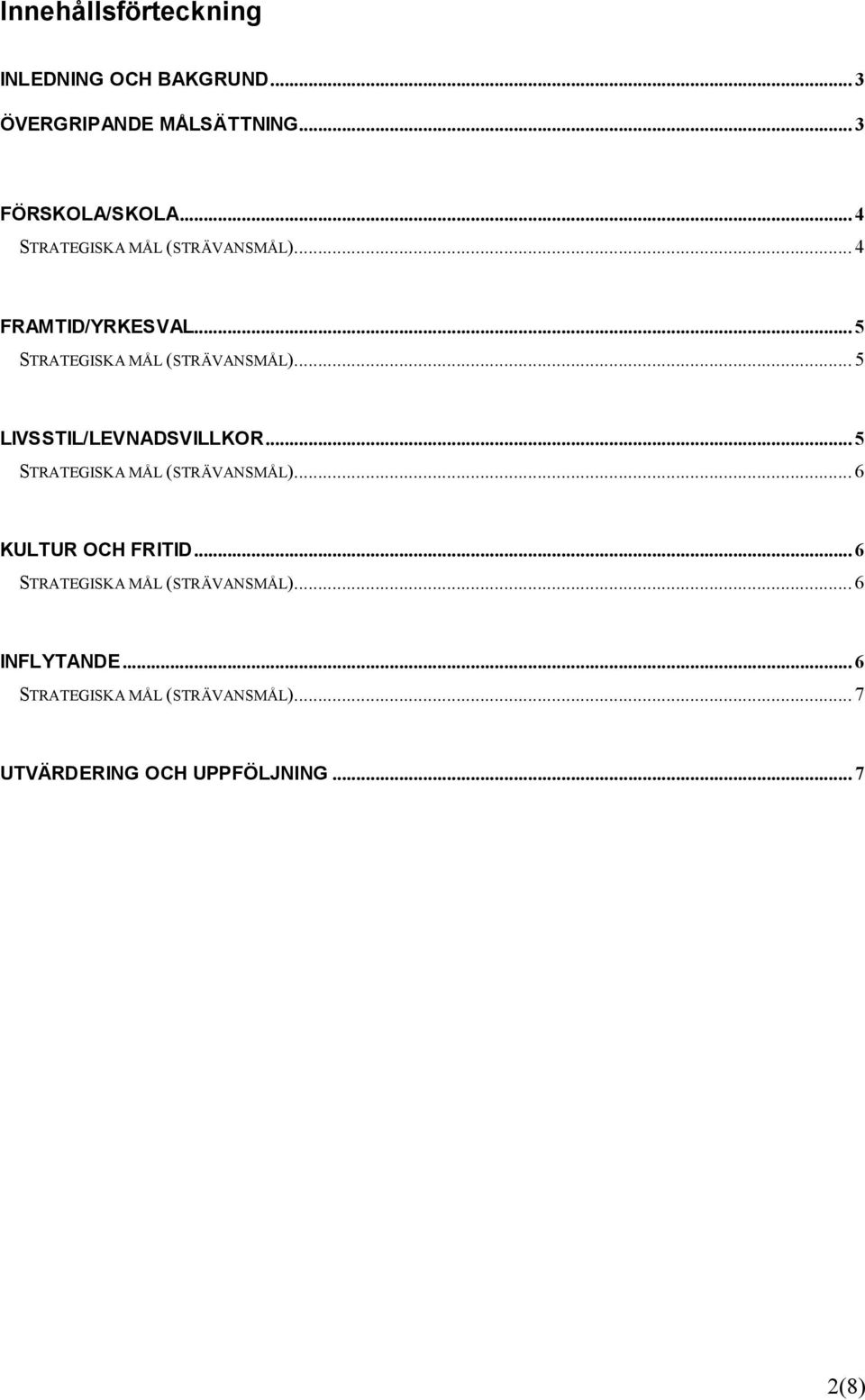 .. 5 LIVSSTIL/LEVNADSVILLKOR... 5 STRATEGISKA MÅL (STRÄVANSMÅL)... 6 KULTUR OCH FRITID.