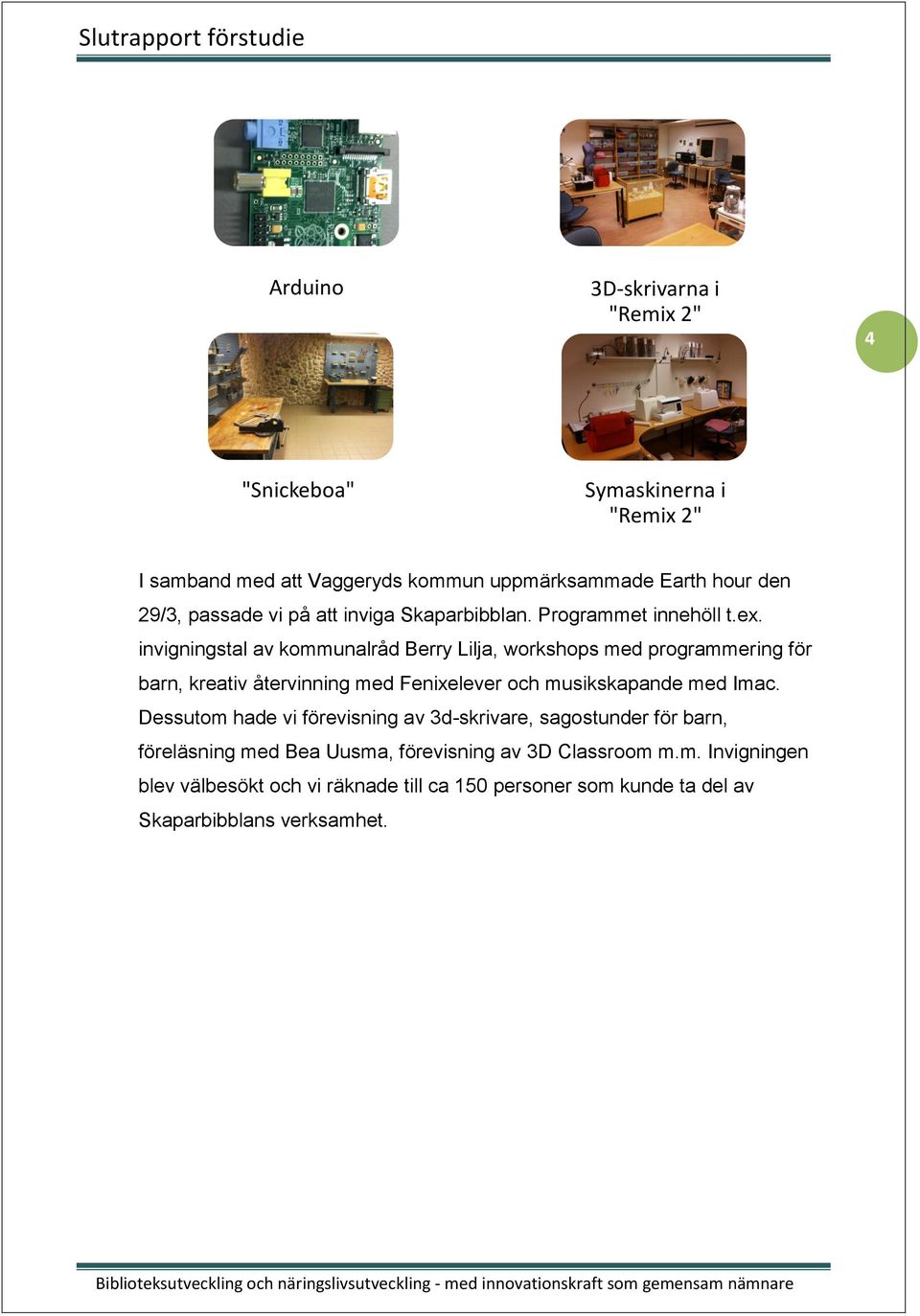 invigningstal av kommunalråd Berry Lilja, workshops med programmering för barn, kreativ återvinning med Fenixelever och musikskapande med Imac.