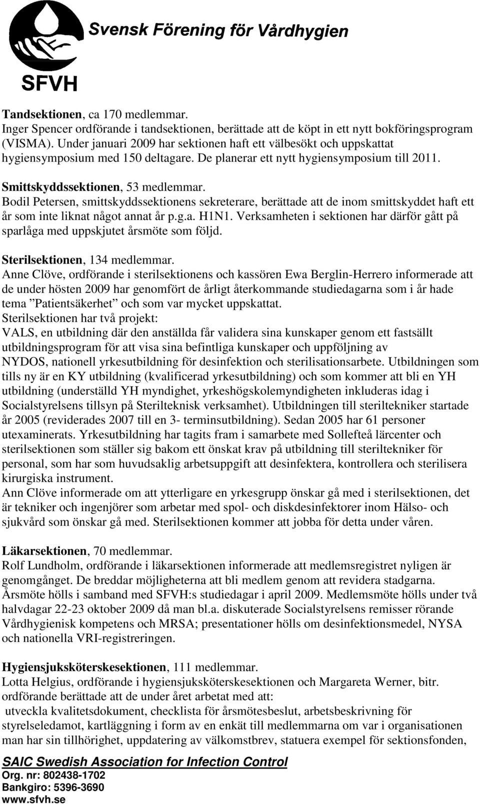 Bodil Petersen, smittskyddssektionens sekreterare, berättade att de inom smittskyddet haft ett år som inte liknat något annat år p.g.a. H1N1.