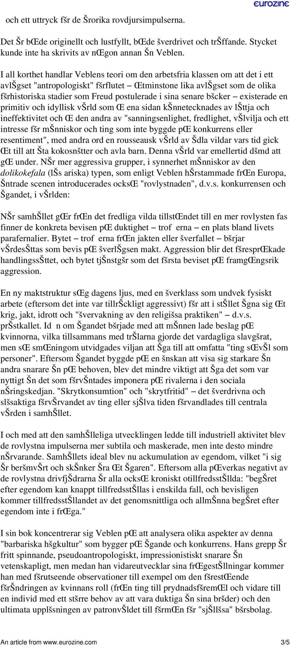 sina senare bšcker existerade en primitiv och idyllisk všrld som Œ ena sidan kšnnetecknades av lšttja och ineffektivitet och Œ den andra av "sanningsenlighet, fredlighet, všlvilja och ett intresse