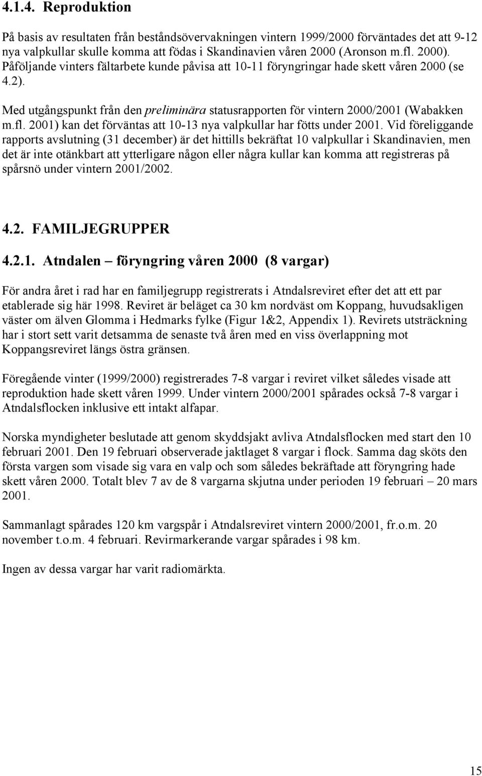 2001) kan det förväntas att 10-13 nya valpkullar har fötts under 2001.