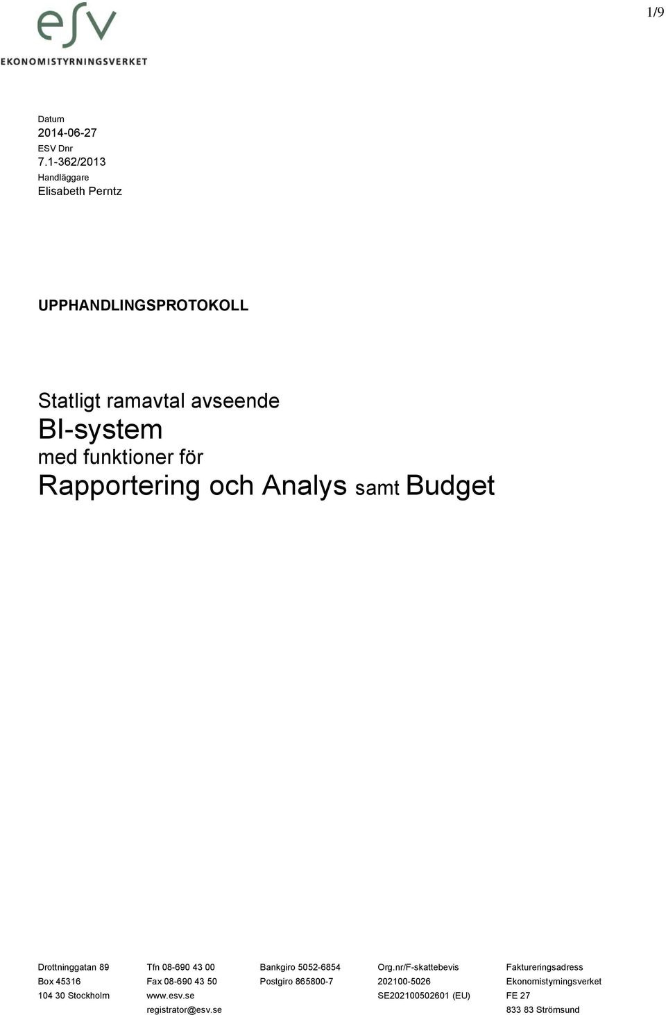 funktioner för Rapportering och Analys samt Budget Drottninggatan 89 Tfn 08-690 43 00 Bankgiro 5052-6854 Org.