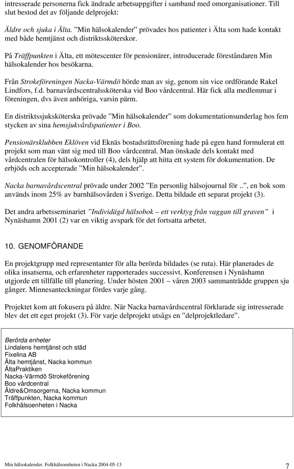På Träffpunkten i Älta, ett mötescenter för pensionärer, introducerade föreståndaren Min hälsokalender hos besökarna.