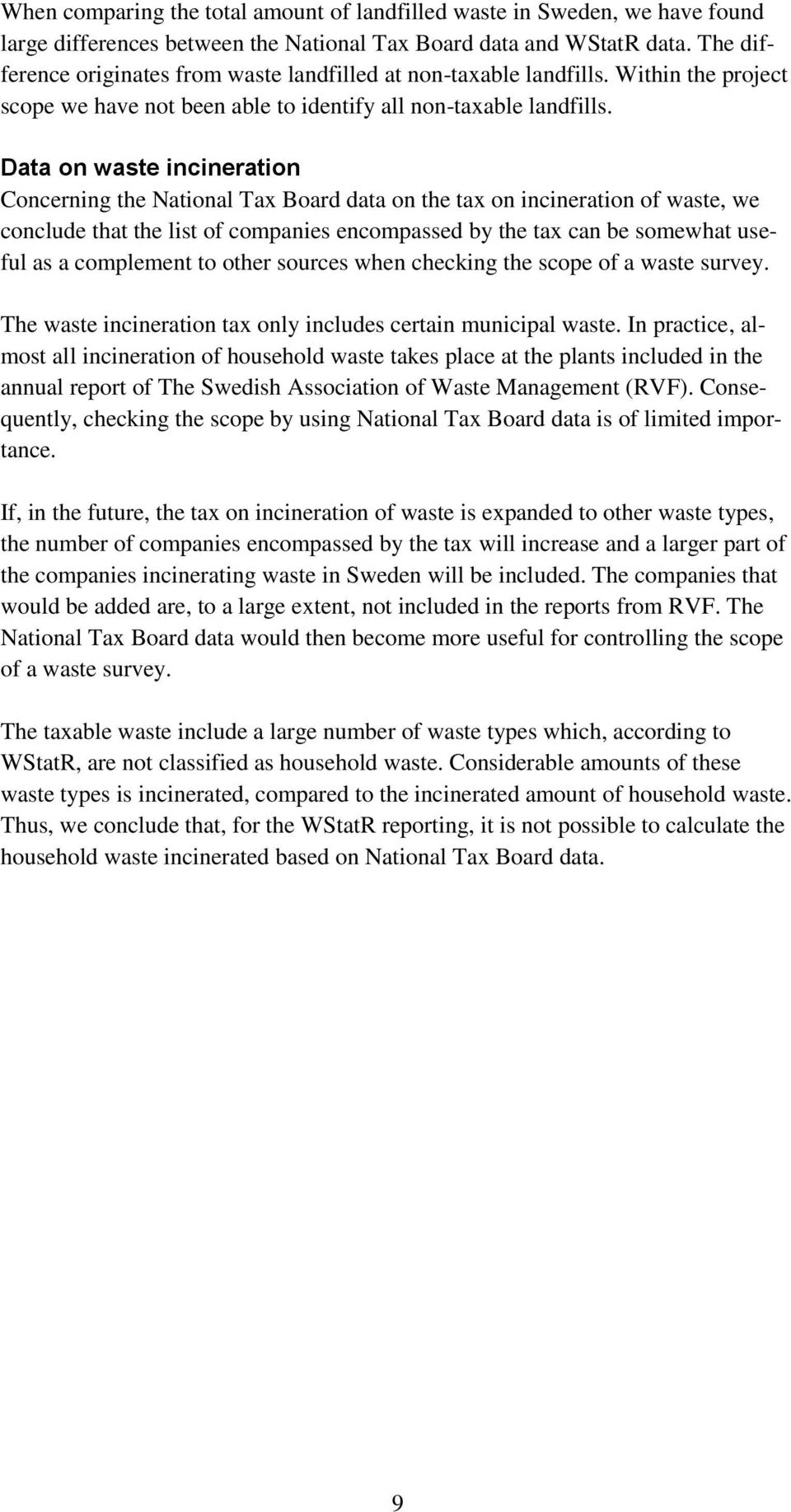 Data on waste incineration Concerning the National Tax Board data on the tax on incineration of waste, we conclude that the list of companies encompassed by the tax can be somewhat useful as a