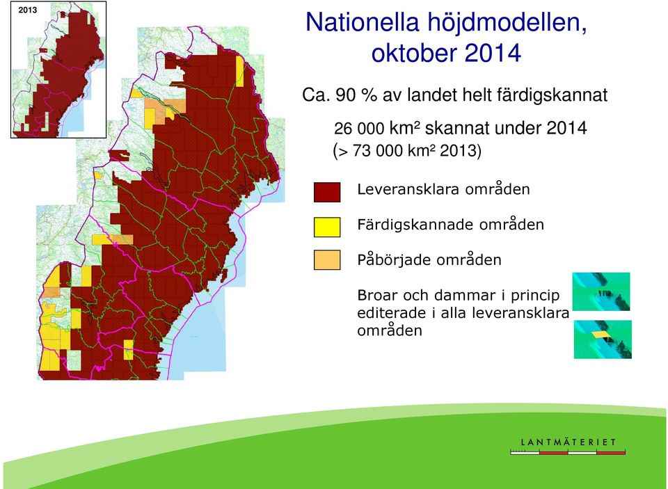 (> 73 000 km² 2013) Leveransklara områden Färdigskannade områden
