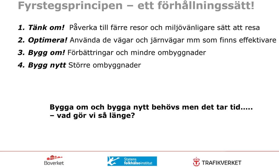 Använda de vägar och järnvägar mm som finns effektivare 3. Bygg om!