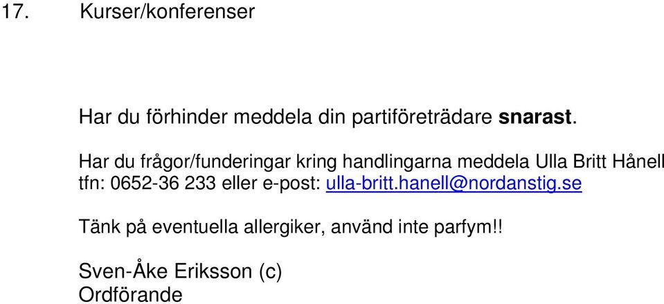 Har du frågor/funderingar kring handlingarna meddela Ulla Britt Hånell