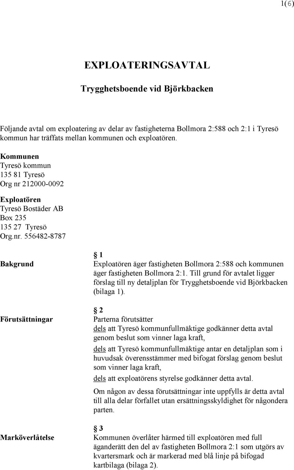 Till grund för avtalet ligger förslag till ny detaljplan för Trygghetsboende vid Björkbacken (bilaga 1).