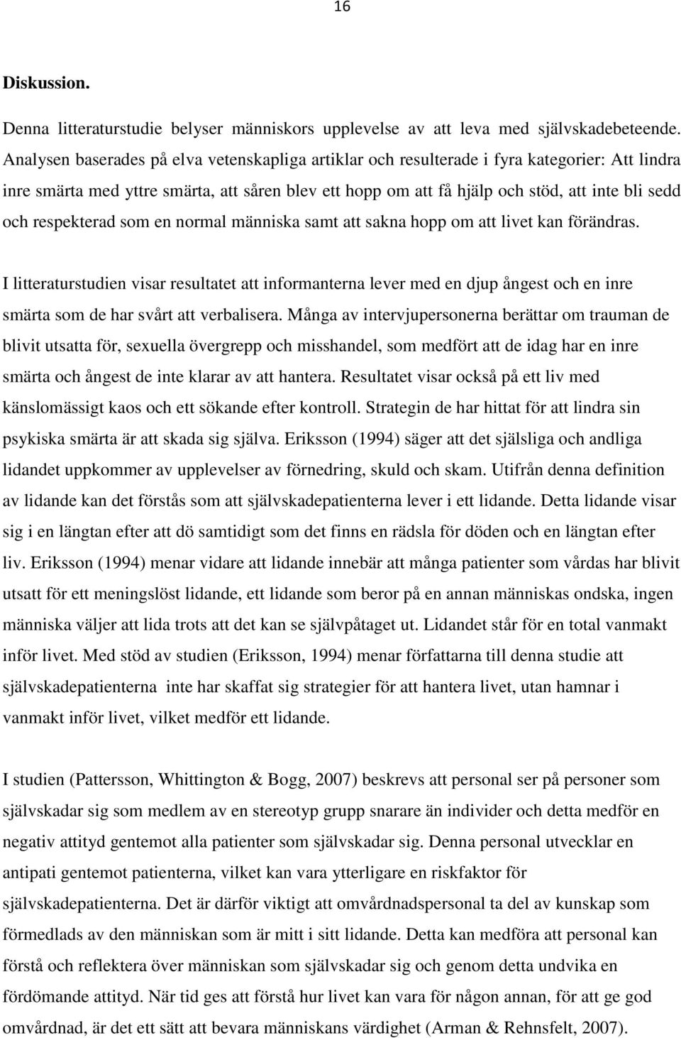 respekterad som en normal människa samt att sakna hopp om att livet kan förändras.