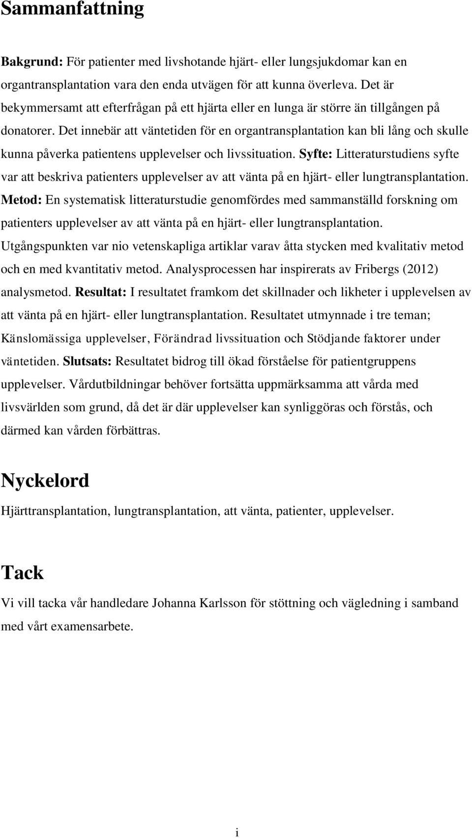 Det innebär att väntetiden för en organtransplantation kan bli lång och skulle kunna påverka patientens upplevelser och livssituation.