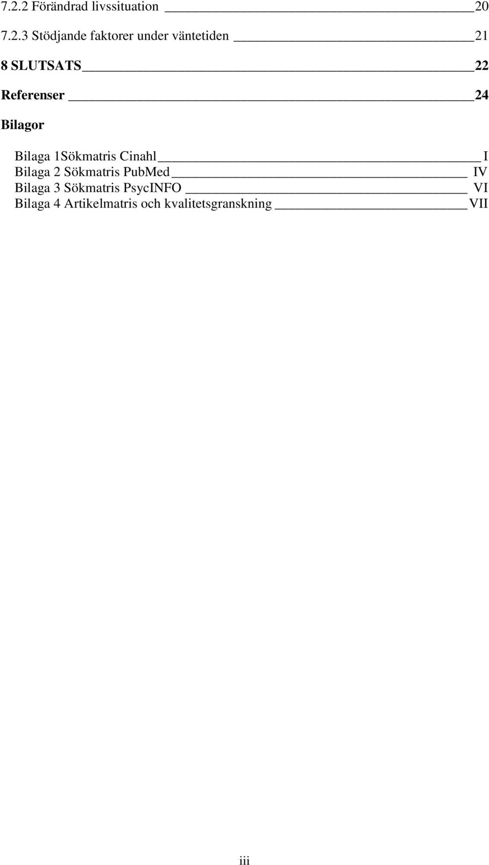 1Sökmatris Cinahl I Bilaga 2 Sökmatris PubMed IV Bilaga 3