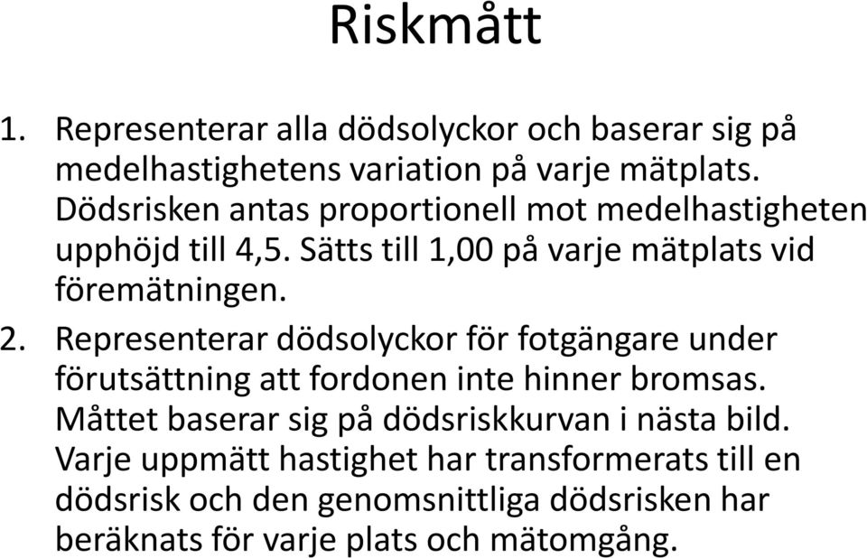 Representerar dödsolyckor för fotgängare under förutsättning att fordonen inte hinner bromsas.