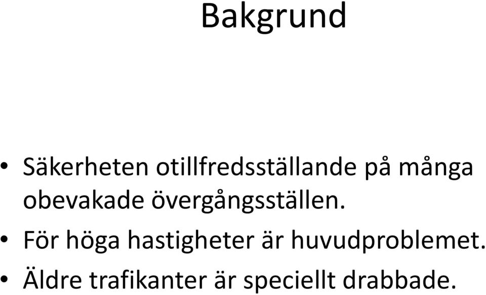 För höga hastigheter är huvudproblemet.