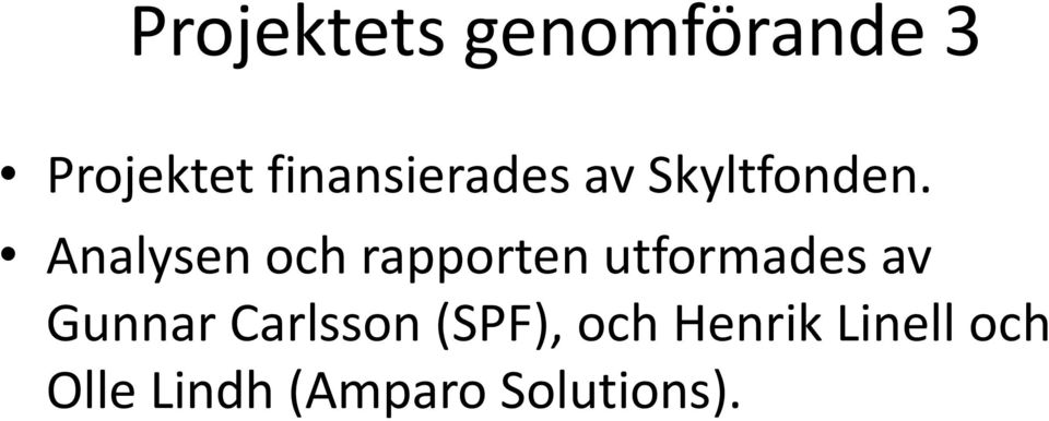 Analysen och rapporten utformades av Gunnar