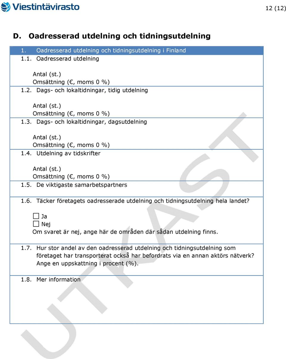 Täcker företagets oadresserade utdelning och tidningsutdelning hela landet? Om svaret är nej, ange här de områden där sådan utdelning finns. 1.7.