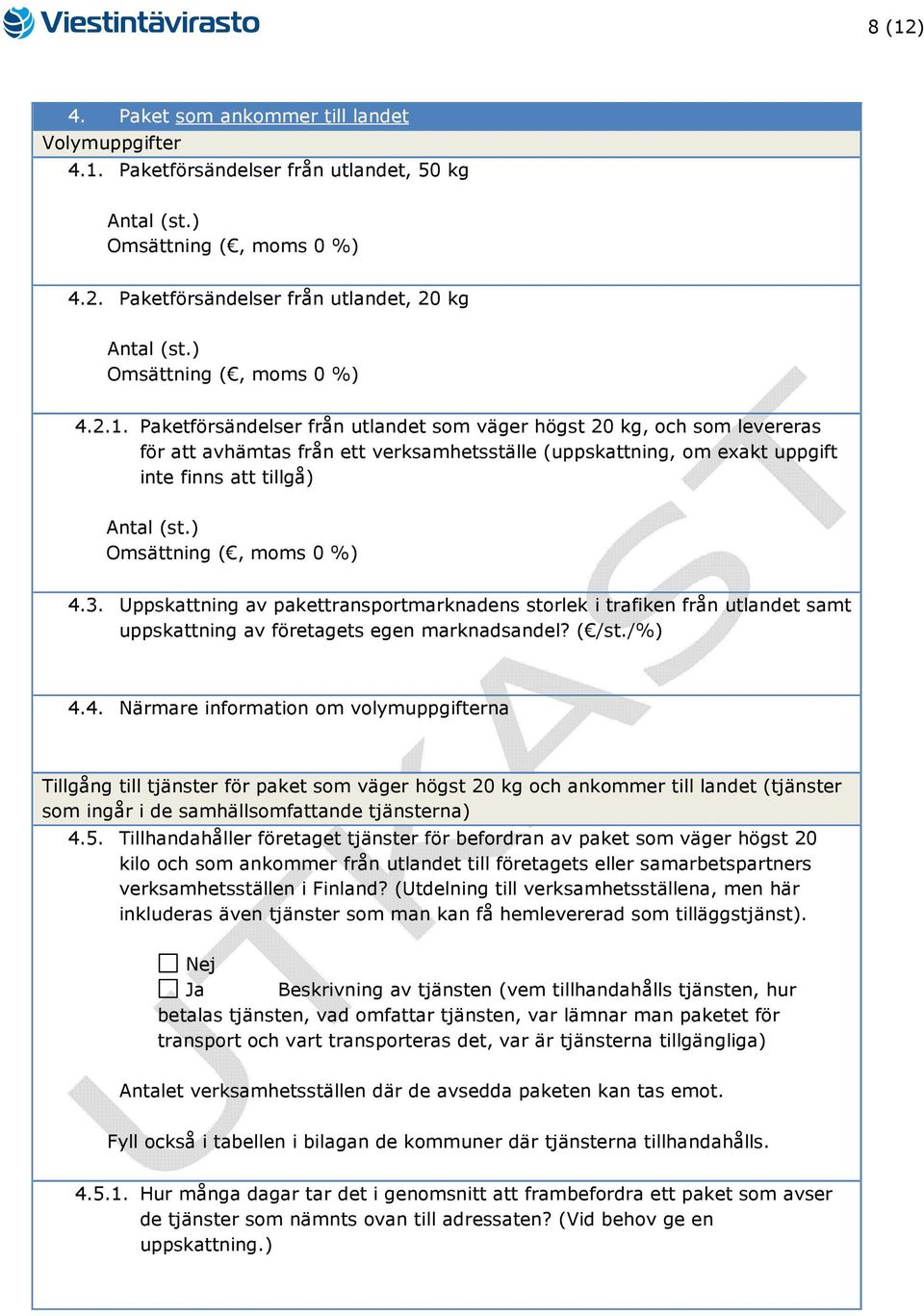 4. Närmare information om volymuppgifterna Tillgång till tjänster för paket som väger högst 20 kg och ankommer till landet (tjänster som ingår i de samhällsomfattande tjänsterna) 4.5.