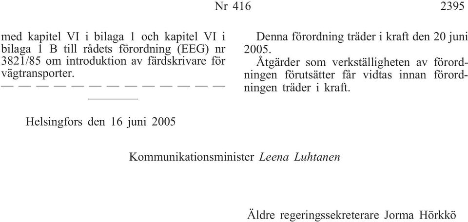 Denna förordning träder i kraft den 20 juni 2005.