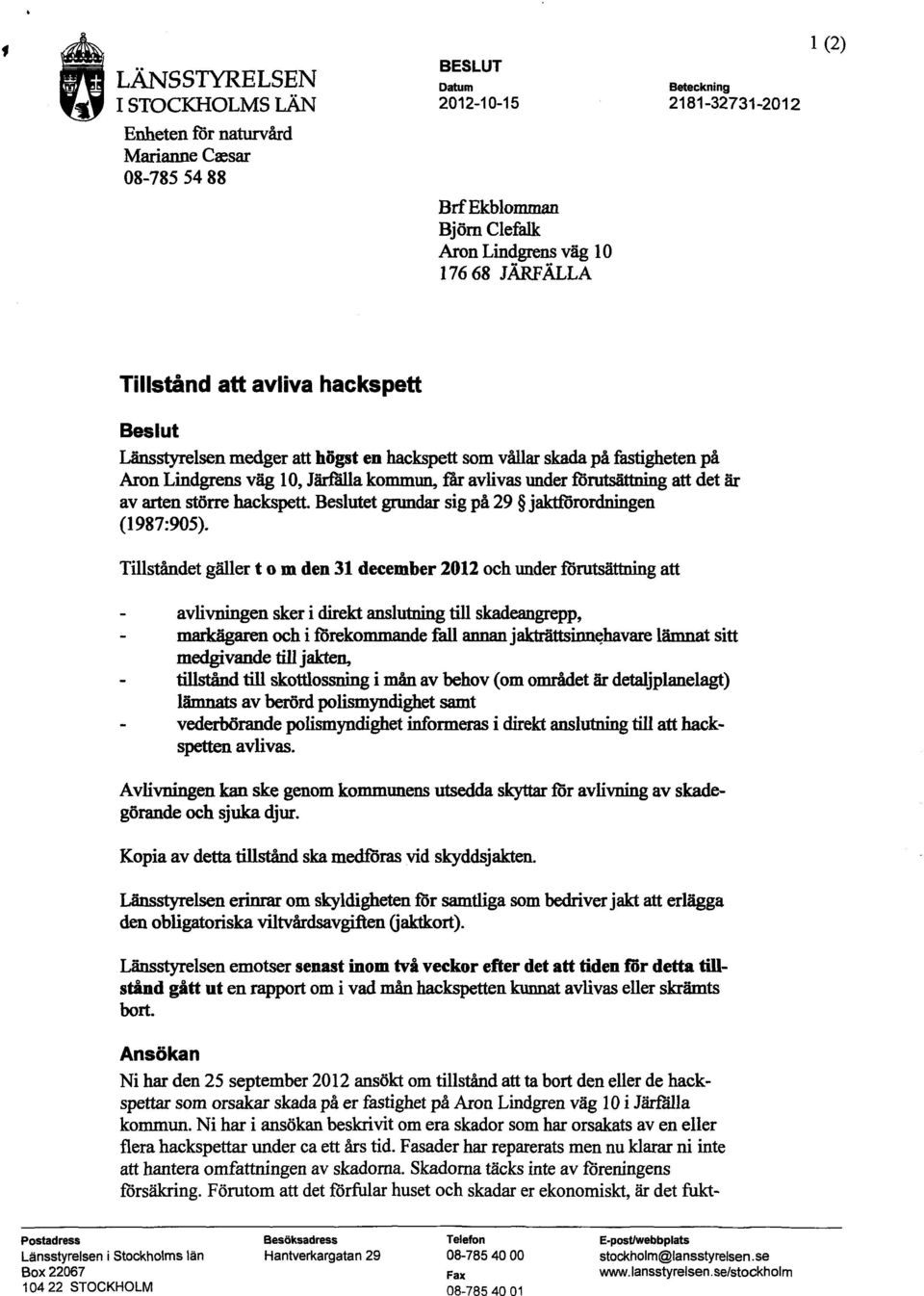 större hackspett. Beslutet grundar sig på 29 jaktförordningen (1987:905).