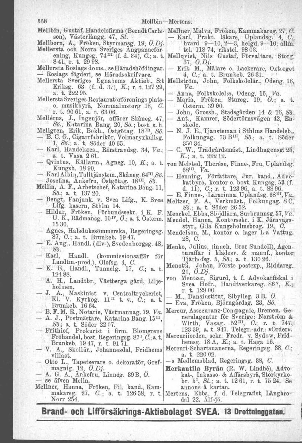 Ni~s Gustaf, Förvaltare, -Storg, ",841, r. t. 2998. '37, Ö.DJ. "\ ' ~enersta Roslags doms., se Häradshöfdingar. - Erik M., Målare o. Lackerare,Oxtorget ---' Roslags fögderi, se Häradsskrifvare. 4, G.