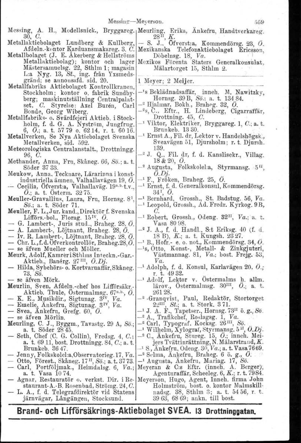 Metallaktiebolag) ; kontor och lager Mexikos Förenta 'Staters Generalkonsulat Mästersamuelsg. 22, Sthlm l; magasin L:a Nyg. 13, St., ing. från Yxsmeds- Mälartorget.... 15 Sthlm '. 2... ' grän~; Metallfabnks se an~otlsafd.