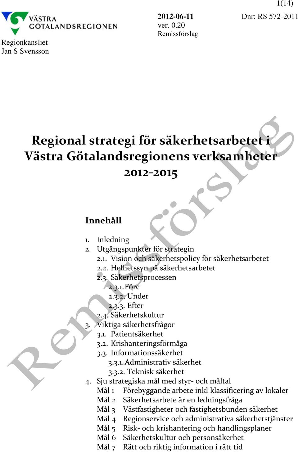 Säkerhetskultur 3. Viktiga säkerhetsfrågor 3.1. Patientsäkerhet 3.2. Krishanteringsförmåga 3.3. Informationssäkerhet 3.3.1. Administrativ säkerhet 3.3.2. Teknisk säkerhet 4.