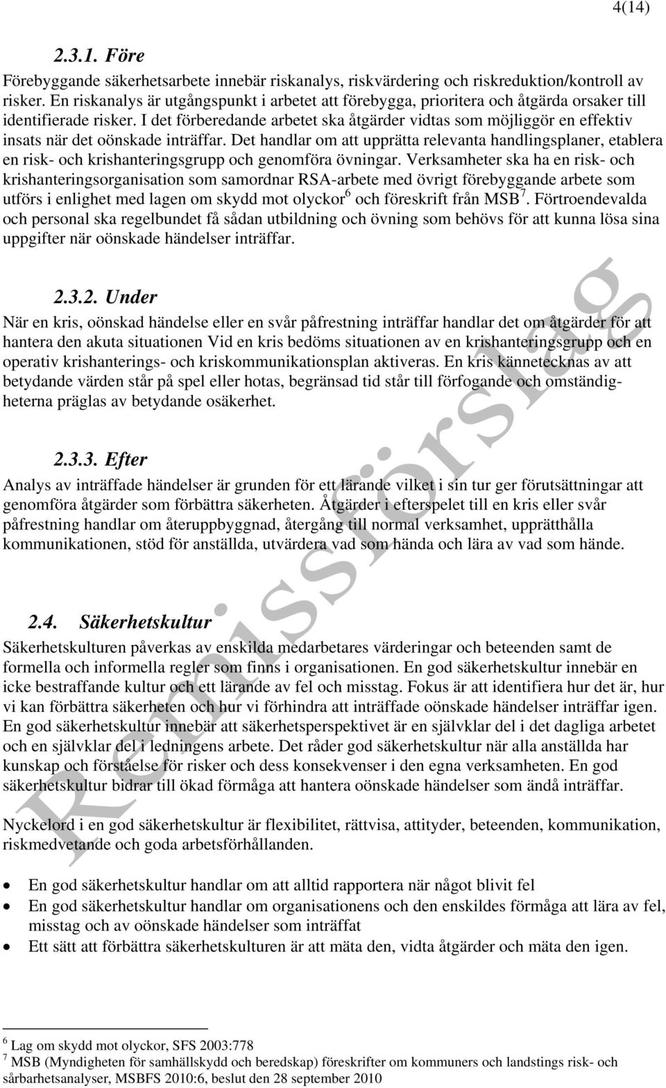I det förberedande arbetet ska åtgärder vidtas som möjliggör en effektiv insats när det oönskade inträffar.