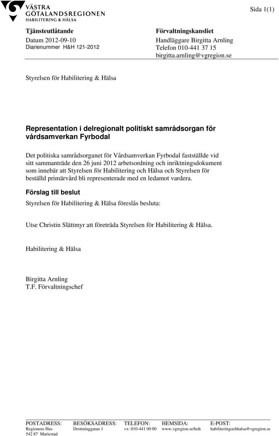 sammanträde den 26 juni 2012 arbetsordning och inriktningsdokument som innebär att Styrelsen för Habilitering och Hälsa och Styrelsen för beställd primärvård bli representerade med en ledamot vardera.