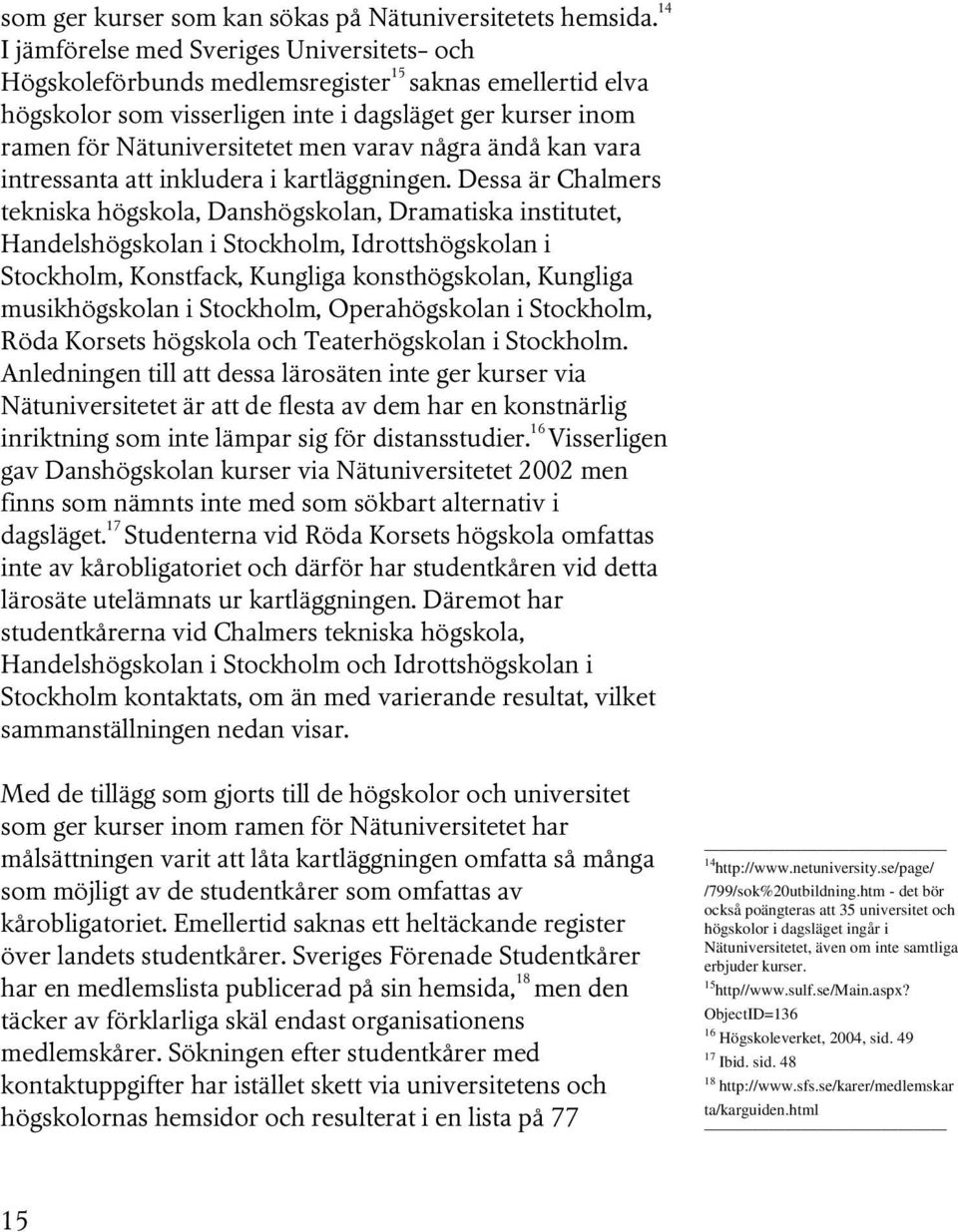 varav några ändå kan vara intressanta att inkludera i kartläggningen.