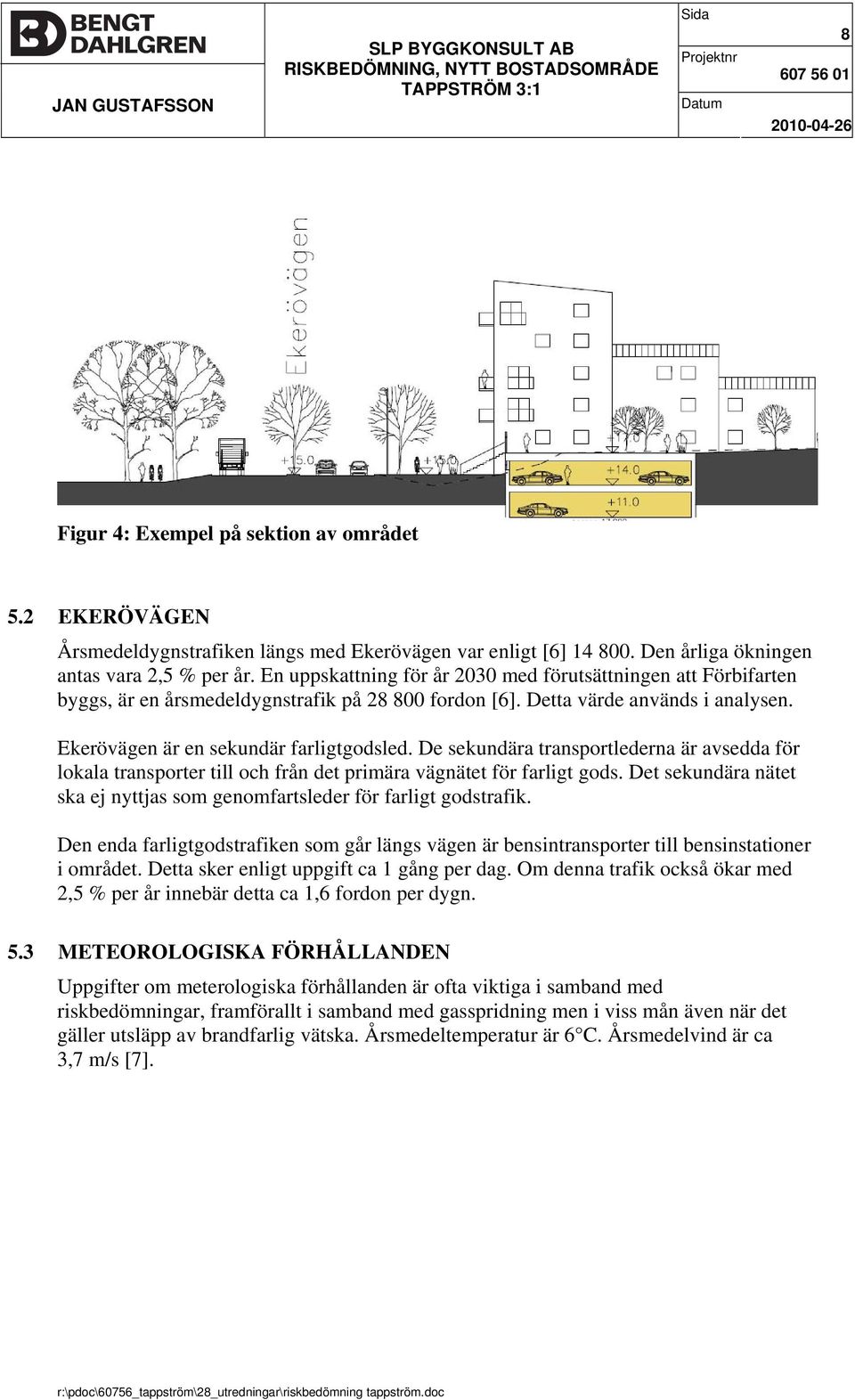 De sekundära transportlederna är avsedda för lokala transporter till och från det primära vägnätet för farligt gods. Det sekundära nätet ska ej nyttjas som genomfartsleder för farligt godstrafik.