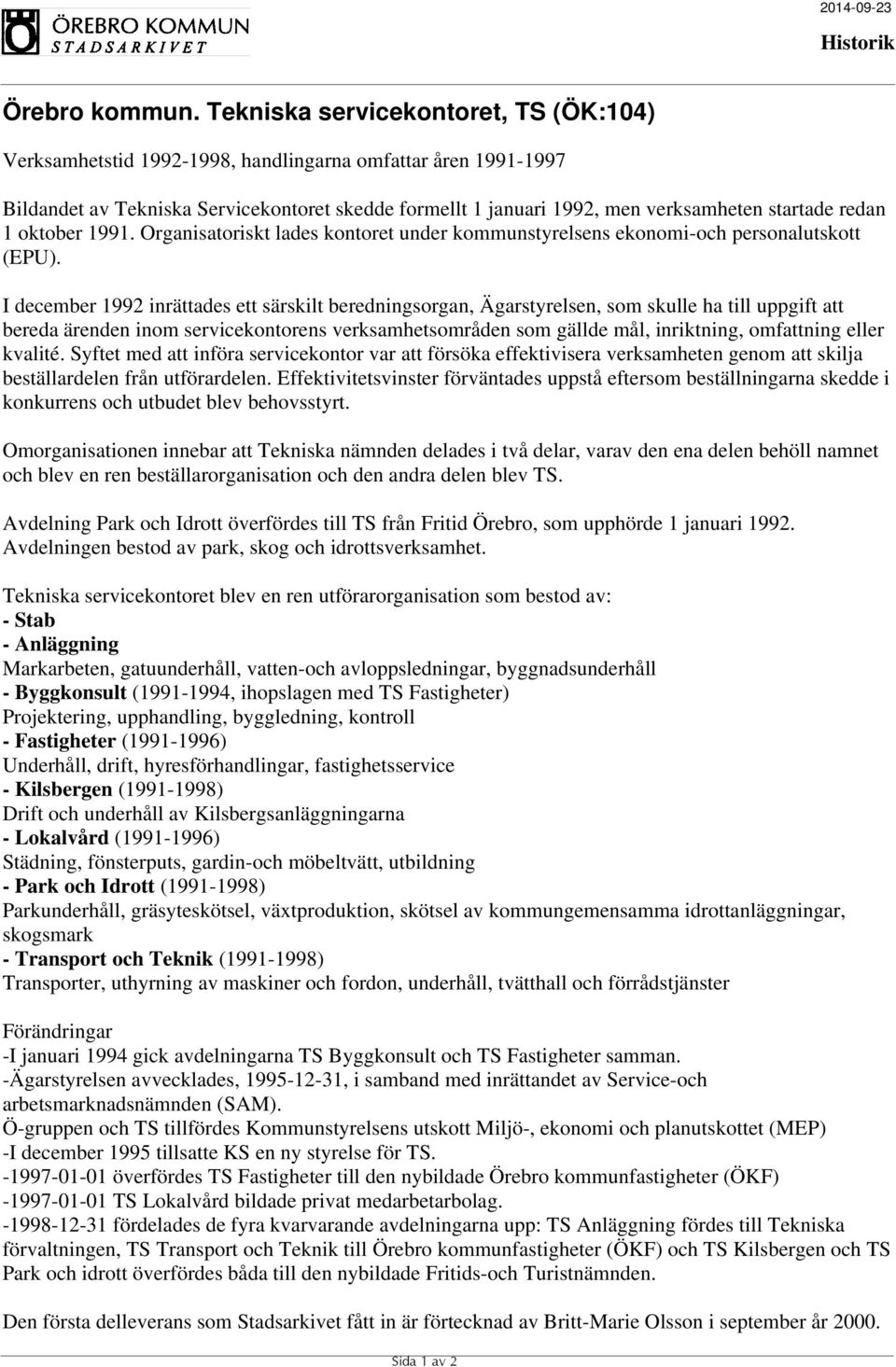 I december 1992 inrättades ett särskilt beredningsorgan, Ägarstyrelsen, som skulle ha till uppgift att bereda ärenden inom servicekontorens verksamhetsområden som gällde mål, inriktning, omfattning