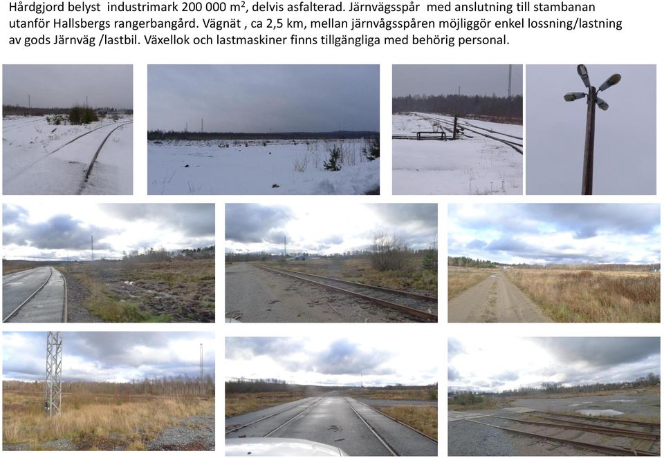 Vägnät, ca 2,5 km, mellan järnvågsspåren möjliggör enkel lossning/lastning
