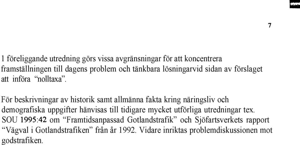 För beskrivningar av historik samt allmänna fakta kring näringsliv och demografiska uppgifter hänvisas till tidigare mycket
