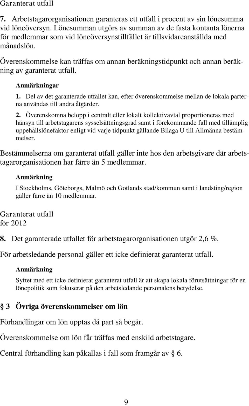 Överenskommelse kan träffas om annan beräkningstidpunkt och annan beräkning av garanterat utfall. Anmärkningar 1.