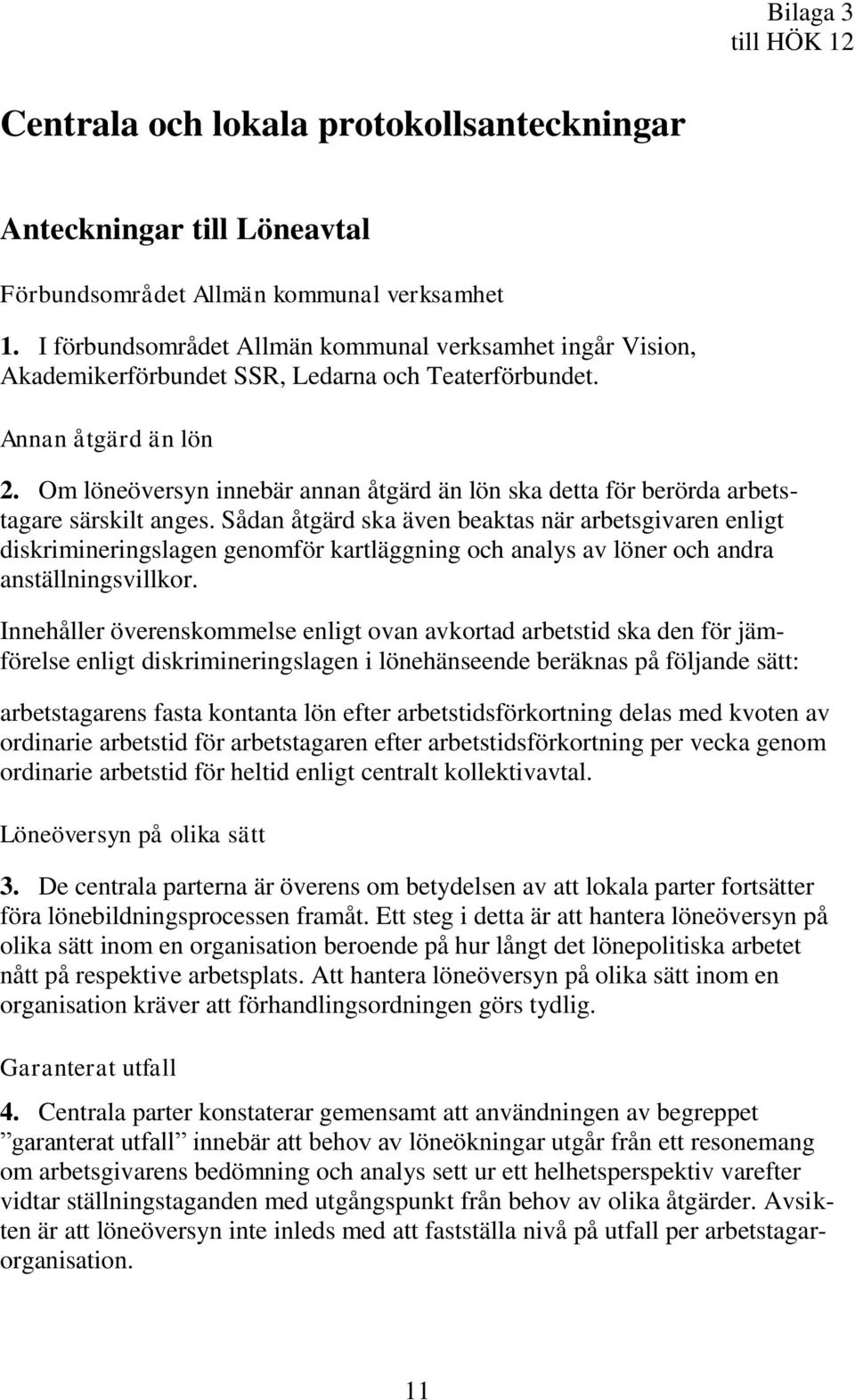 Om löneöversyn innebär annan åtgärd än lön ska detta för berörda arbetstagare särskilt anges.