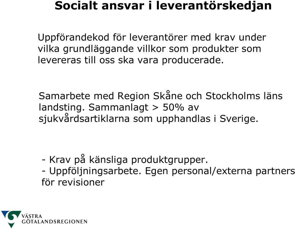 Samarbete med Region Skåne och Stockholms läns landsting.