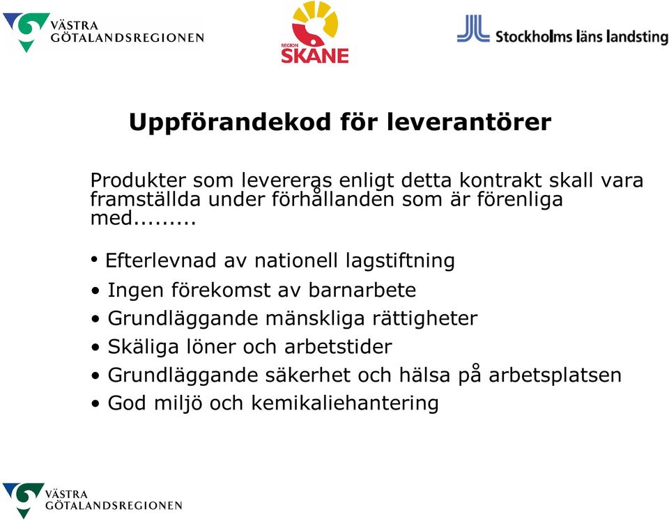 .. Efterlevnad av nationell lagstiftning Ingen förekomst av barnarbete Grundläggande