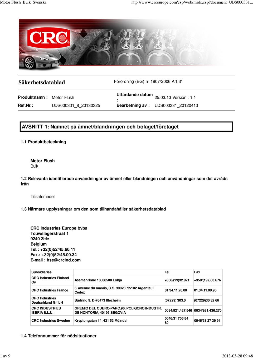 2 Relevanta identifierade användningar av ämnet eller blandningen och användningar som det avråds från Tillsatsmedel 1.