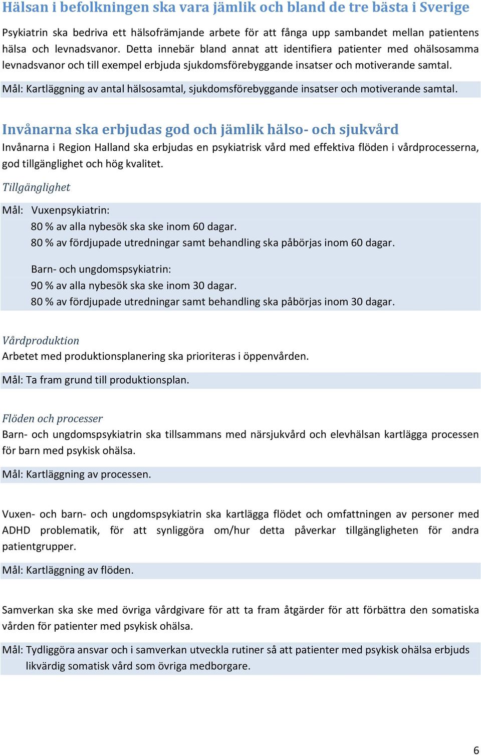 Mål: Kartläggning av antal hälsosamtal, sjukdomsförebyggande insatser och motiverande samtal.