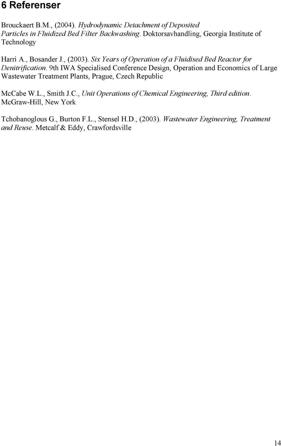 9th IWA Specialised Conference Design, Operation and Economics of Large Wastewater Treatment Plants, Prague, Czech Republic McCabe W.L., Smith J.C., Unit Operations of Chemical Engineering, Third edition.