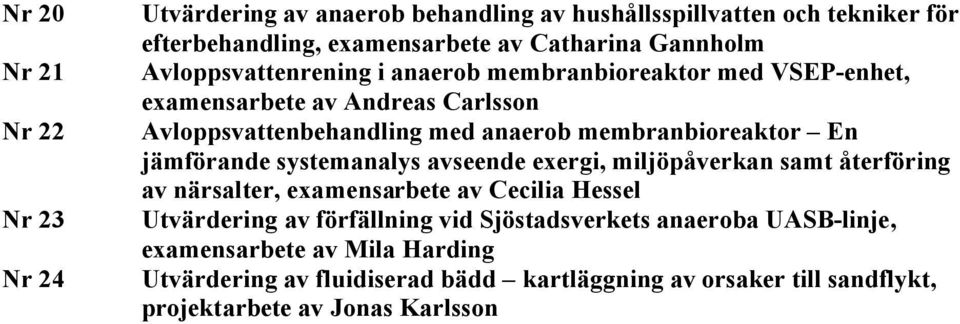 jämförande systemanalys avseende exergi, miljöpåverkan samt återföring av närsalter, examensarbete av Cecilia Hessel Utvärdering av förfällning vid