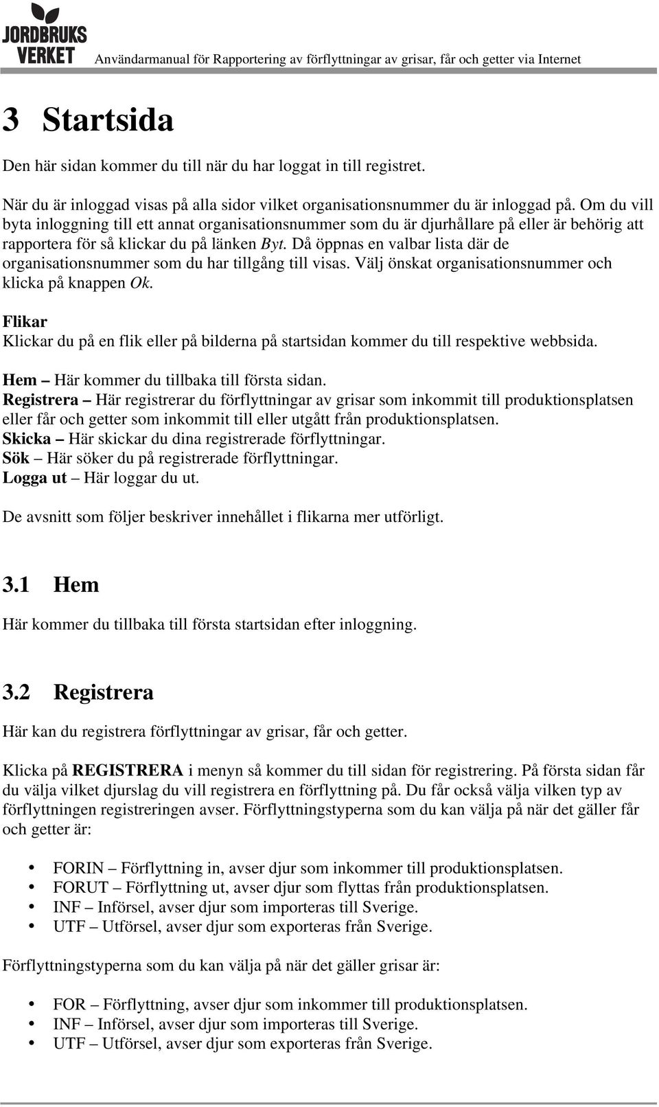 Då öppnas en valbar lista där de organisationsnummer som du har tillgång till visas. Välj önskat organisationsnummer och klicka på knappen Ok.