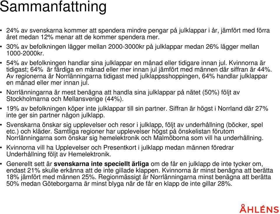 Kvinnorna är tidigast; 64% är färdiga en månad eller mer innan jul jämfört med männen där siffran är 44%.