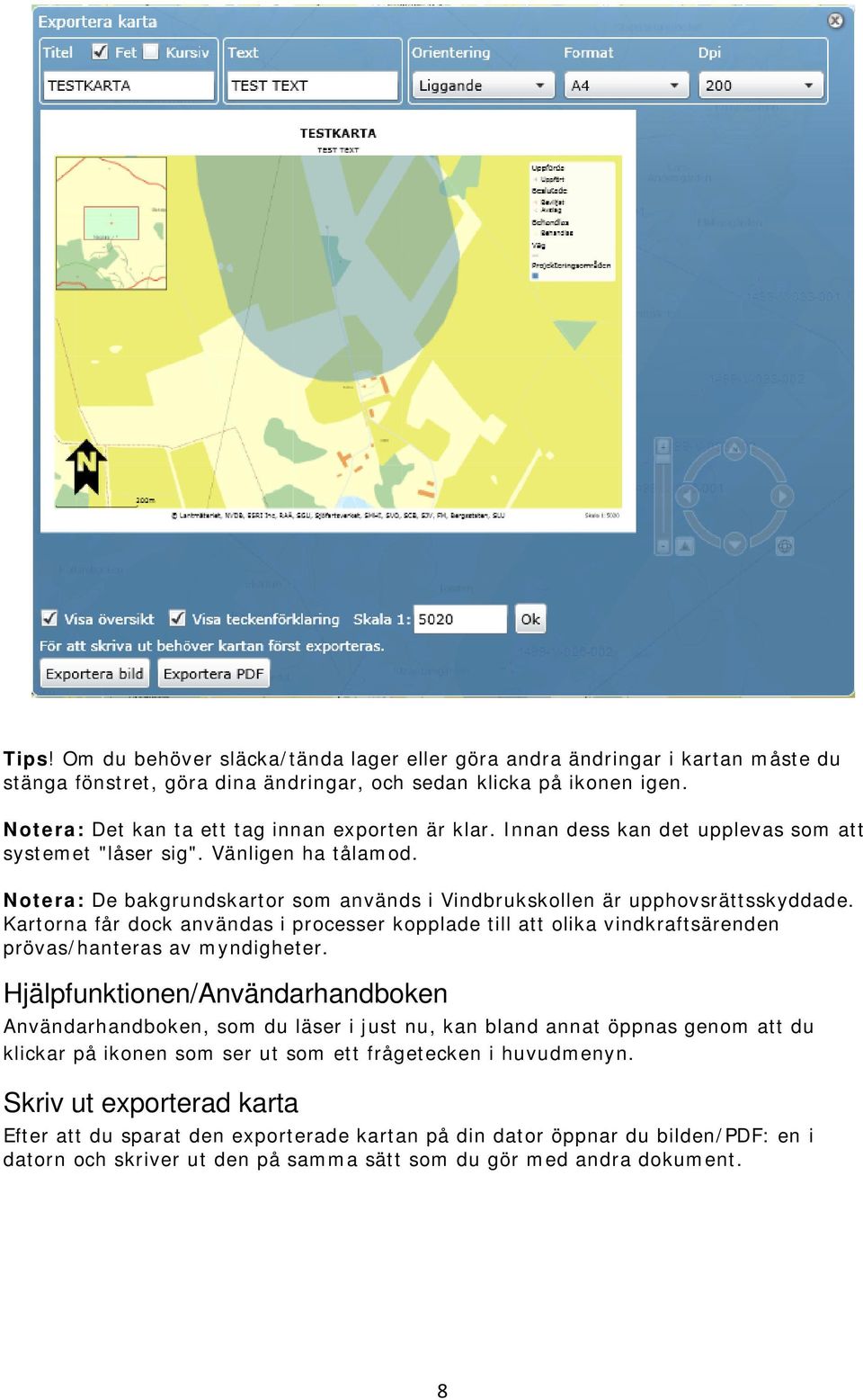 Notera: De bakgrundskartor som används i Vindbrukskollen är upphovsrättsskyddade. Kartorna får dock användas i processer kopplade till att olika vindkraftsärenden prövas/hanteras av myndigheter.