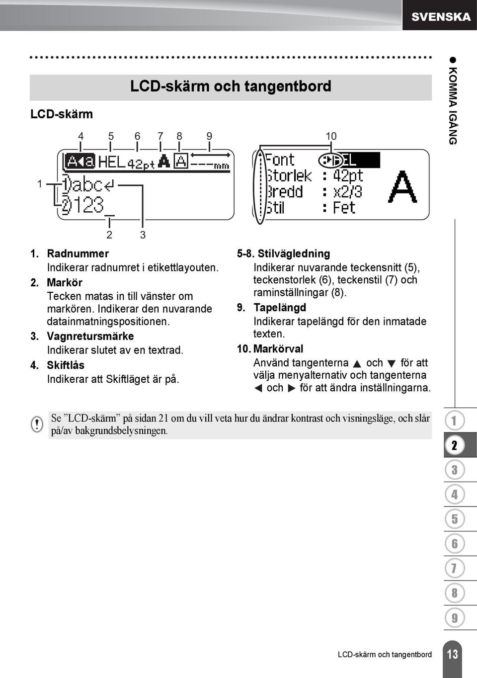 Stilvägledning Indikerar nuvarande teckensnitt (), teckenstorlek (), teckenstil () och raminställningar ().. Tapelängd Indikerar tapelängd för den inmatade texten. 0.