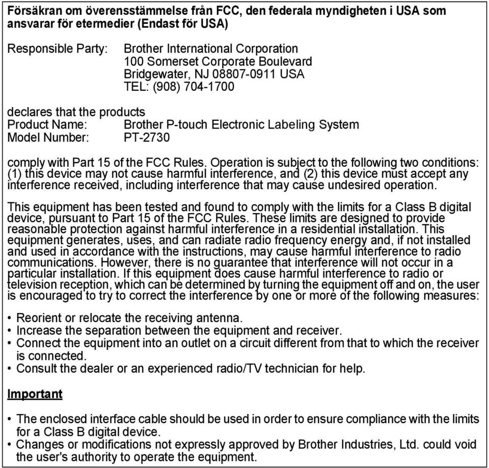 Operation is subject to the following two conditions: () this device may not cause harmful interference, and () this device must accept any interference received, including interference that may