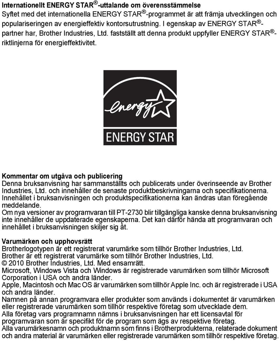 Kommentar om utgåva och publicering Denna bruksanvisning har sammanställts och publicerats under överinseende av Brother Industries, Ltd.